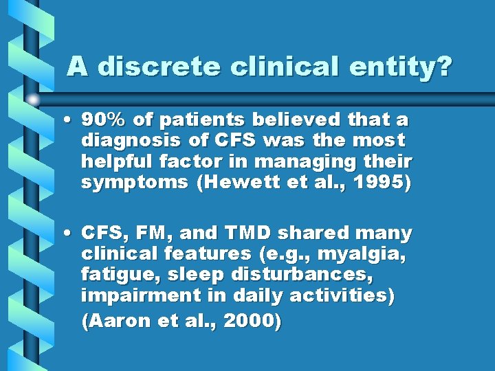 A discrete clinical entity? • 90% of patients believed that a diagnosis of CFS