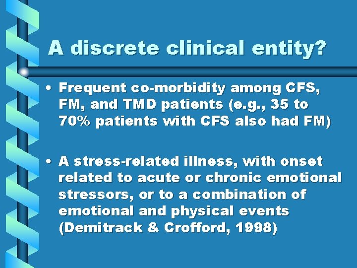 A discrete clinical entity? • Frequent co-morbidity among CFS, FM, and TMD patients (e.