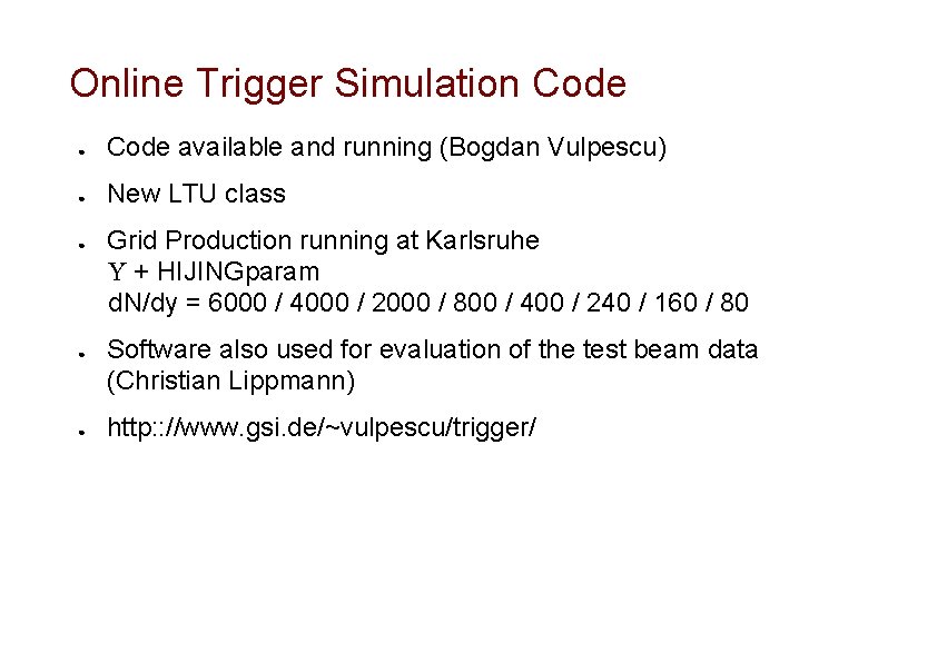 Online Trigger Simulation Code ● Code available and running (Bogdan Vulpescu) ● New LTU