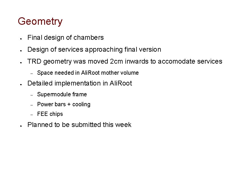 Geometry ● Final design of chambers ● Design of services approaching final version ●