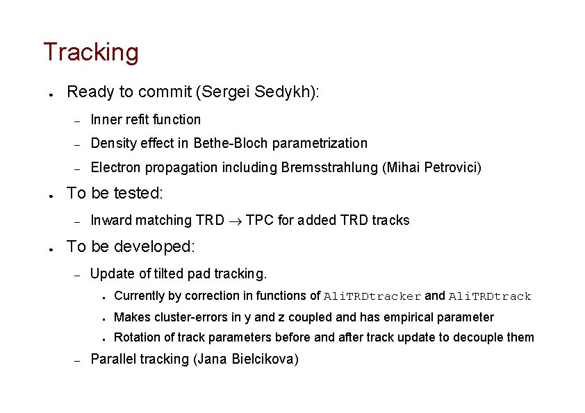 Tracking ● ● Ready to commit (Sergei Sedykh): – Inner refit function – Density