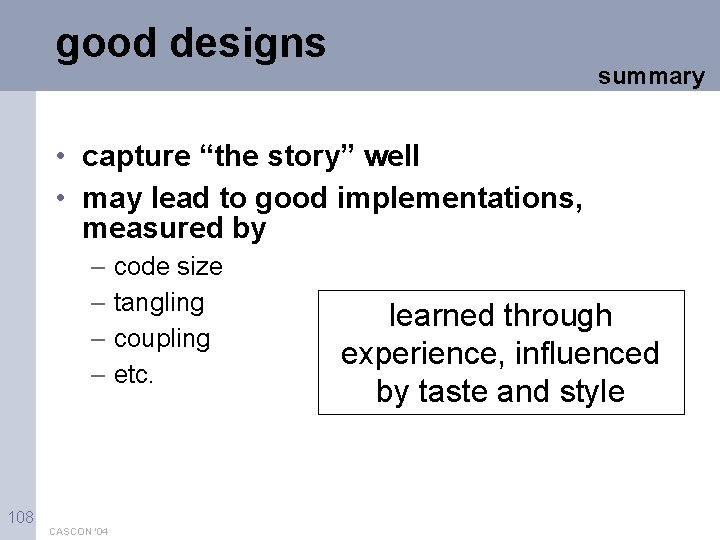 good designs summary • capture “the story” well • may lead to good implementations,