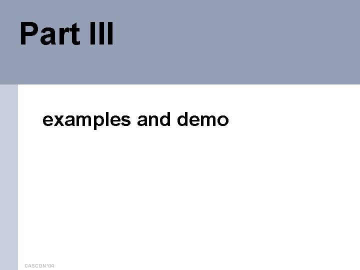 Part III examples and demo CASCON '04 