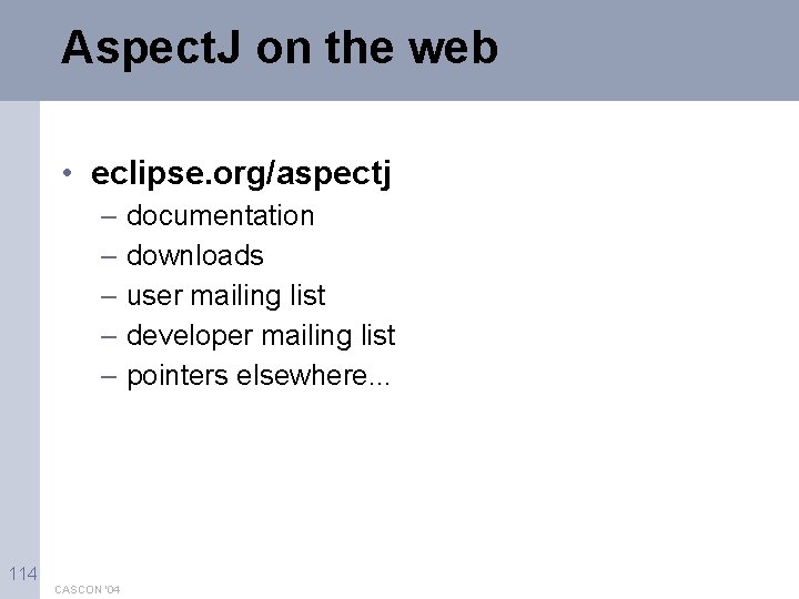 Aspect. J on the web • eclipse. org/aspectj – documentation – downloads – user