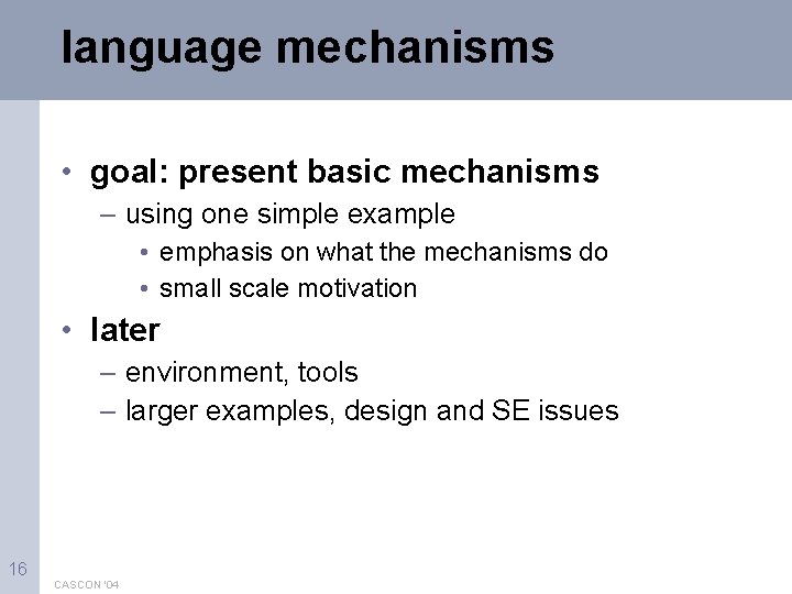 language mechanisms • goal: present basic mechanisms – using one simple example • emphasis