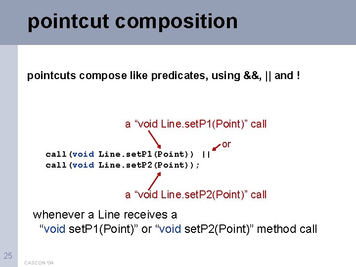 pointcut composition pointcuts compose like predicates, using &&, || and ! a “void Line.