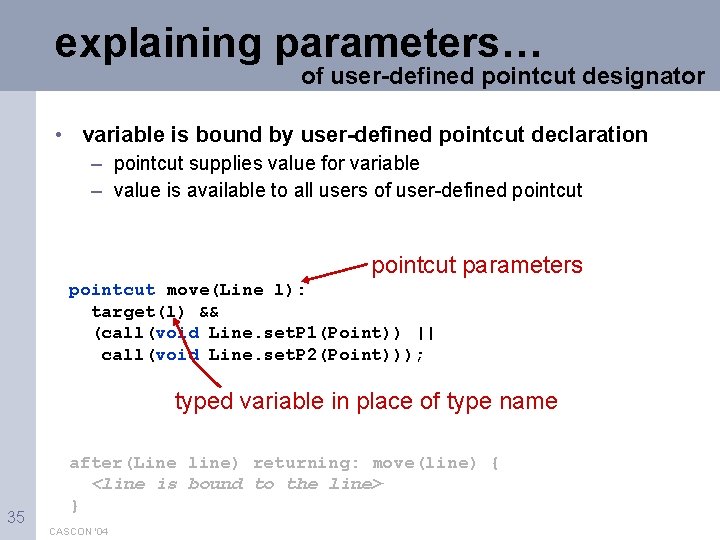 explaining parameters… of user-defined pointcut designator • variable is bound by user-defined pointcut declaration