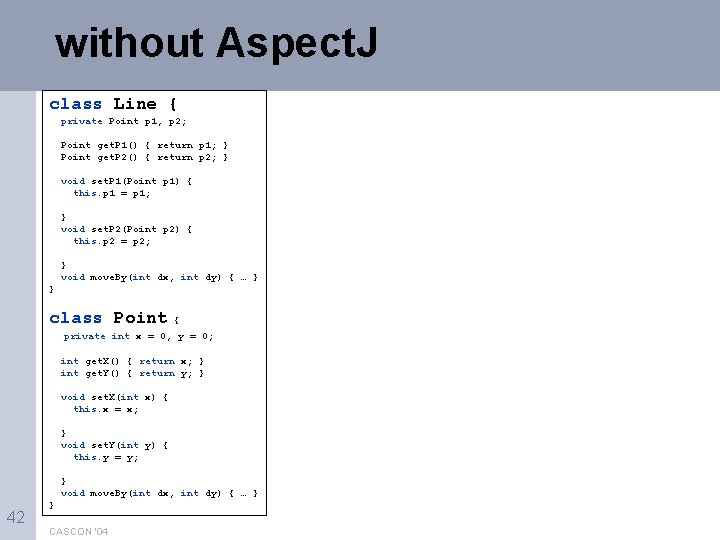 without Aspect. J class Line { private Point p 1, p 2; Point get.