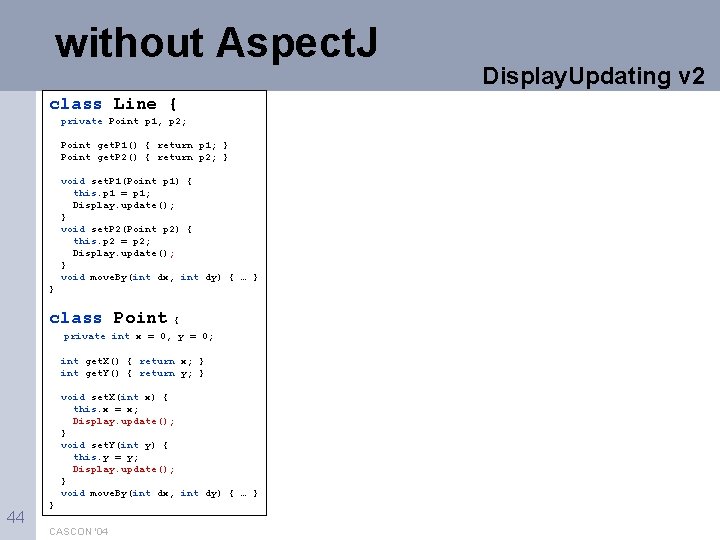 without Aspect. J class Line { private Point p 1, p 2; Point get.