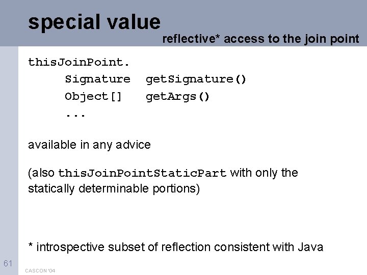 special value this. Join. Point. Signature Object[]. . . reflective* access to the join