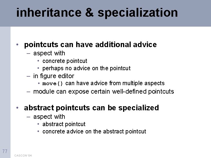 inheritance & specialization • pointcuts can have additional advice – aspect with • concrete