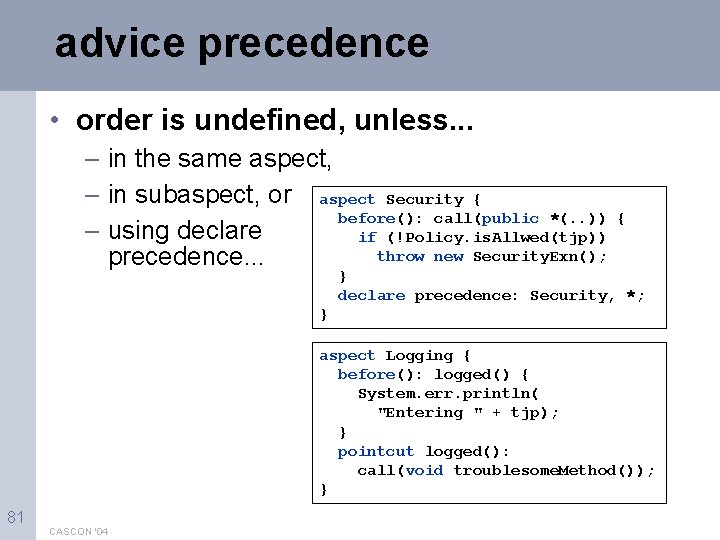 advice precedence • order is undefined, unless. . . – in the same aspect,