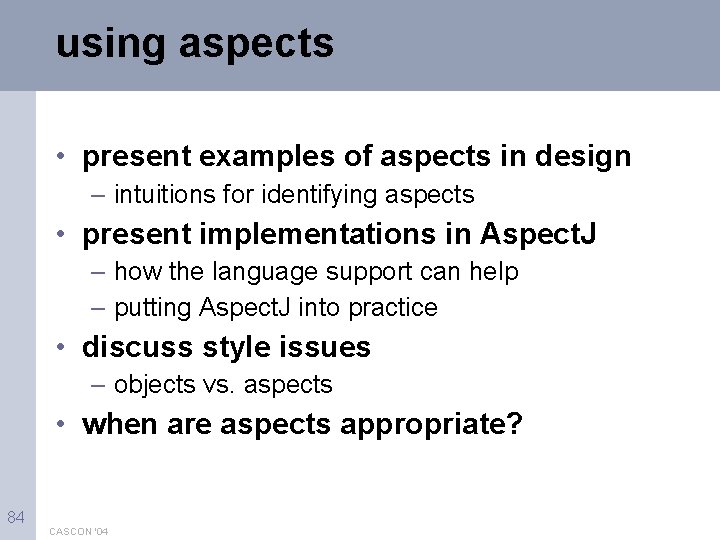 using aspects • present examples of aspects in design – intuitions for identifying aspects