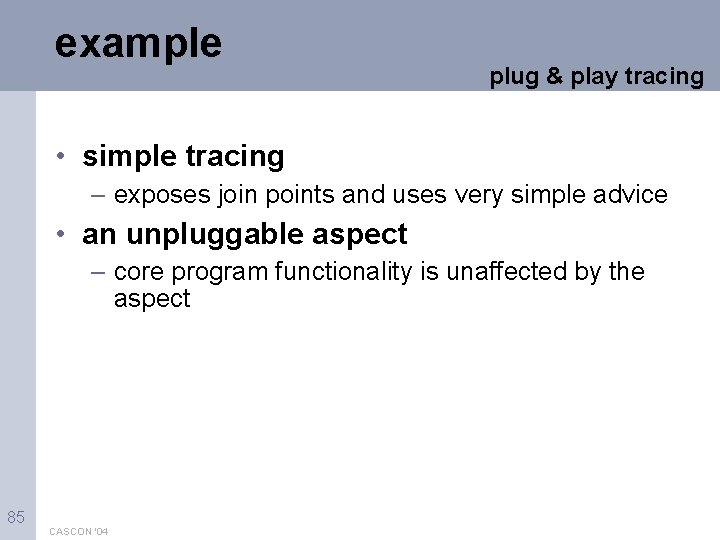 example plug & play tracing • simple tracing – exposes join points and uses