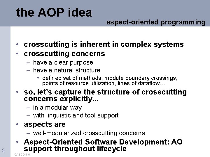 the AOP idea aspect-oriented programming • crosscutting is inherent in complex systems • crosscutting
