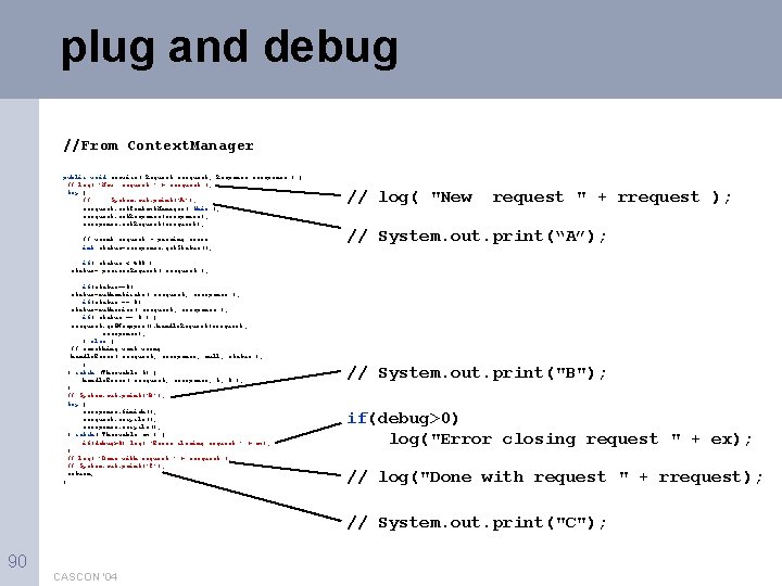 plug and debug //From Context. Manager public void service( Request rrequest, Response rresponse )