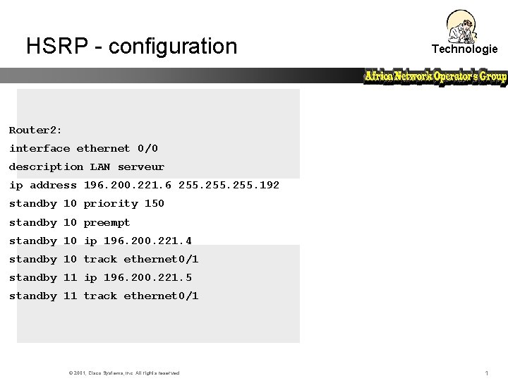 HSRP - configuration Technologie Router 2: interface ethernet 0/0 description LAN serveur ip address