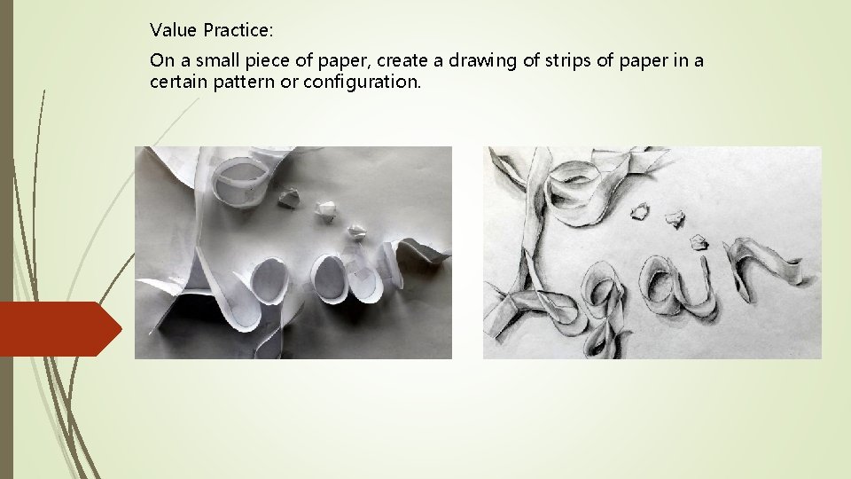 Value Practice: On a small piece of paper, create a drawing of strips of