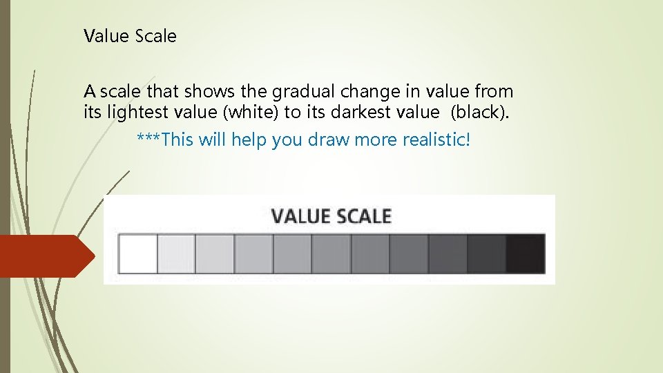 Value Scale A scale that shows the gradual change in value from its lightest