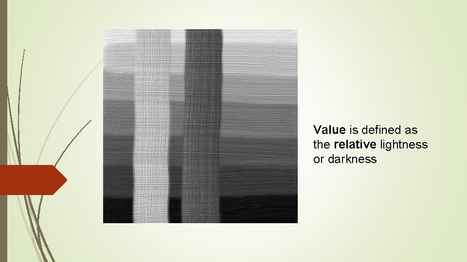 Value is defined as the relative lightness or darkness 
