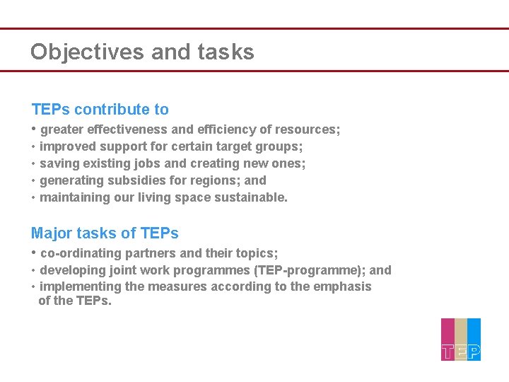 Objectives and tasks TEPs contribute to • greater effectiveness and efficiency of resources; •