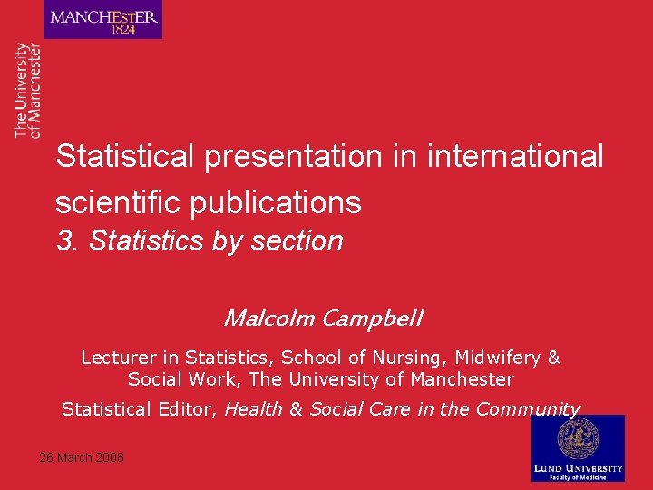 Statistical presentation in international scientific publications 3. Statistics by section Malcolm Campbell Lecturer in