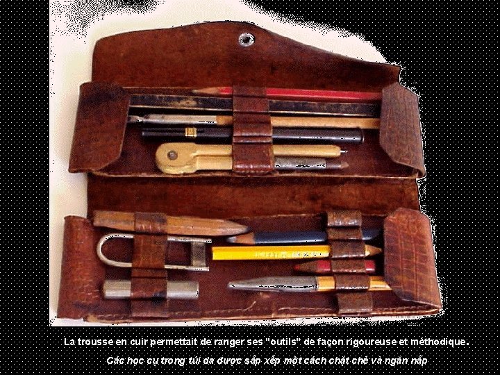 La trousse en cuir permettait de ranger ses "outils" de façon rigoureuse et méthodique.