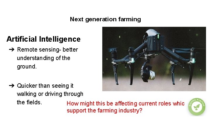 Next generation farming Artificial Intelligence ➔ Remote sensing- better understanding of the ground. ➔