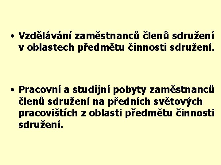  • Vzdělávání zaměstnanců členů sdružení v oblastech předmětu činnosti sdružení. • Pracovní a