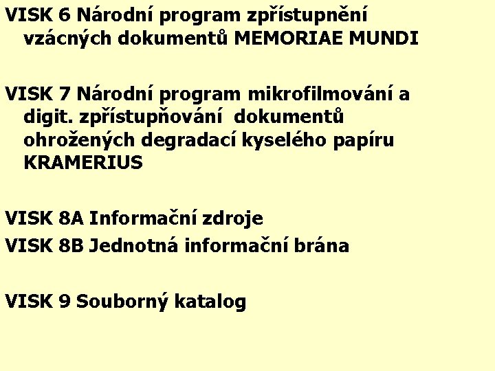 VISK 6 Národní program zpřístupnění vzácných dokumentů MEMORIAE MUNDI VISK 7 Národní program mikrofilmování