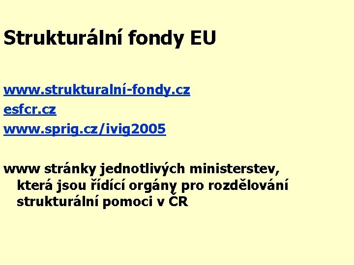 Strukturální fondy EU www. strukturalní-fondy. cz esfcr. cz www. sprig. cz/ivig 2005 www stránky