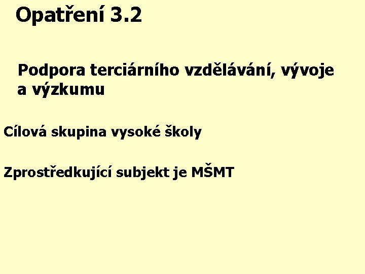 Opatření 3. 2 Podpora terciárního vzdělávání, vývoje a výzkumu Cílová skupina vysoké školy Zprostředkující