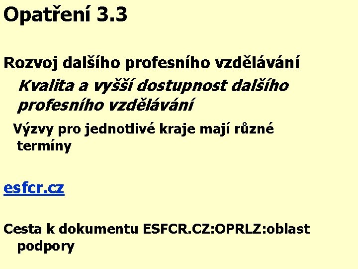 Opatření 3. 3 Rozvoj dalšího profesního vzdělávání Kvalita a vyšší dostupnost dalšího profesního vzdělávání