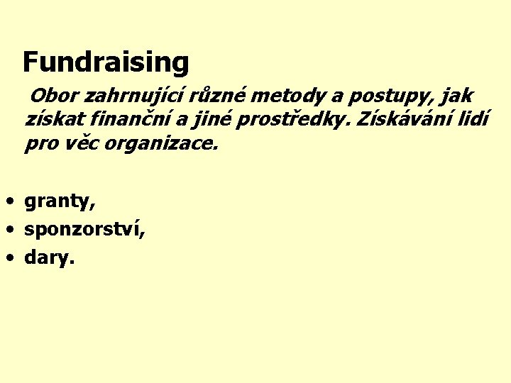 Fundraising Obor zahrnující různé metody a postupy, jak získat finanční a jiné prostředky. Získávání