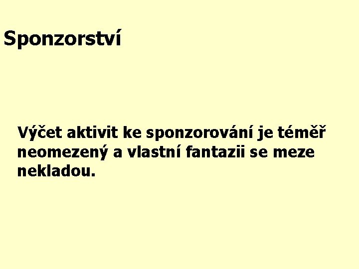 Sponzorství Výčet aktivit ke sponzorování je téměř neomezený a vlastní fantazii se meze nekladou.