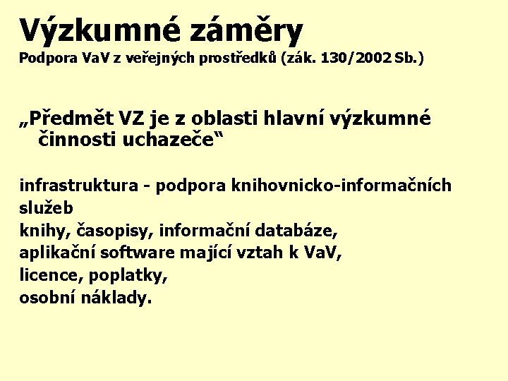 Výzkumné záměry Podpora Va. V z veřejných prostředků (zák. 130/2002 Sb. ) „Předmět VZ