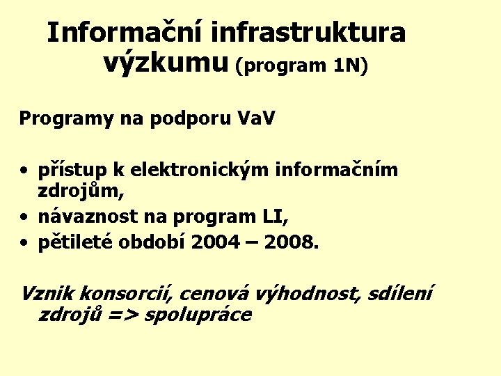 Informační infrastruktura výzkumu (program 1 N) Programy na podporu Va. V • přístup k
