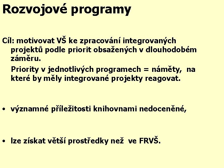 Rozvojové programy Cíl: motivovat VŠ ke zpracování integrovaných projektů podle priorit obsažených v dlouhodobém