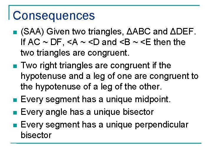 Consequences n n n (SAA) Given two triangles, ΔABC and ΔDEF. If AC ~