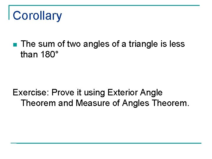 Corollary n The sum of two angles of a triangle is less than 180°