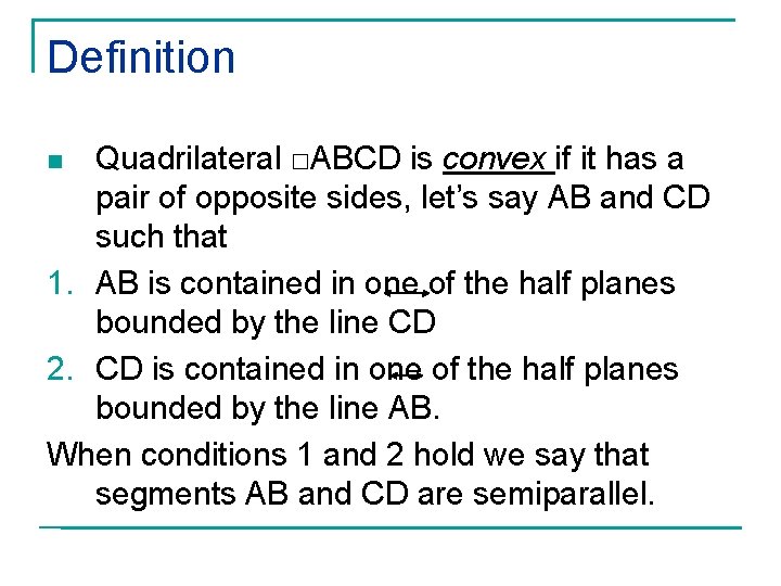 Definition Quadrilateral □ABCD is convex if it has a pair of opposite sides, let’s