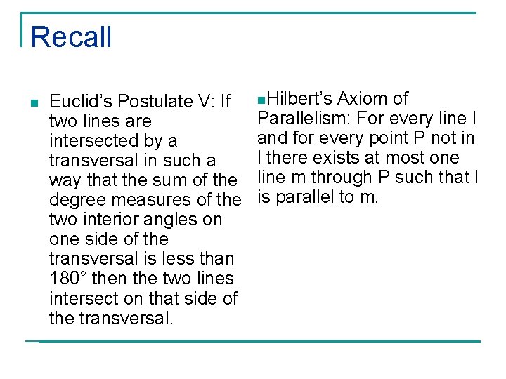 Recall n Euclid’s Postulate V: If two lines are intersected by a transversal in