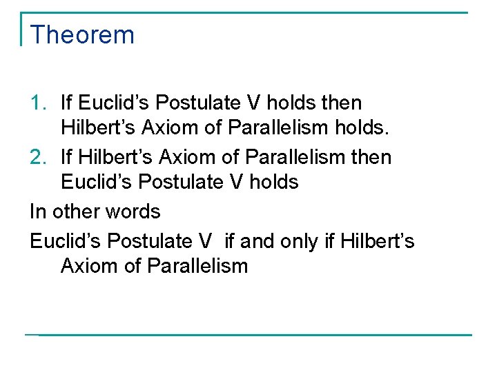 Theorem 1. If Euclid’s Postulate V holds then Hilbert’s Axiom of Parallelism holds. 2.