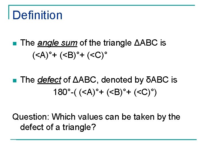 Definition n The angle sum of the triangle ΔABC is (<A)°+ (<B)°+ (<C)° n