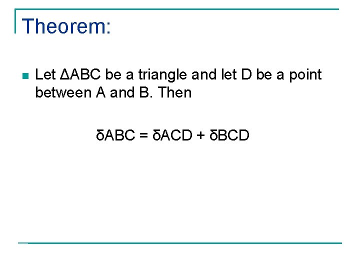 Theorem: n Let ΔABC be a triangle and let D be a point between