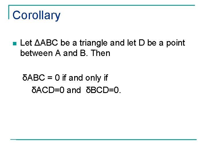 Corollary n Let ΔABC be a triangle and let D be a point between