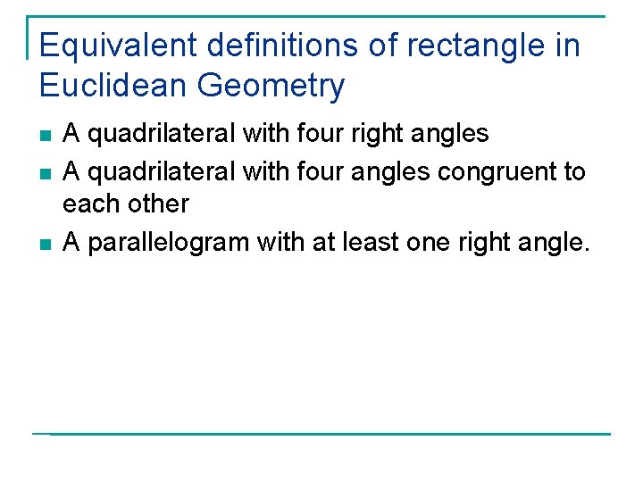 Equivalent definitions of rectangle in Euclidean Geometry n n n A quadrilateral with four