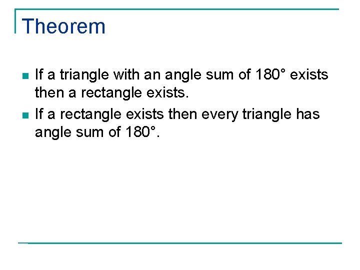 Theorem n n If a triangle with an angle sum of 180° exists then