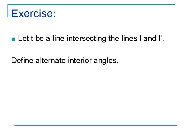Exercise: n Let t be a line intersecting the lines l and l’. Define