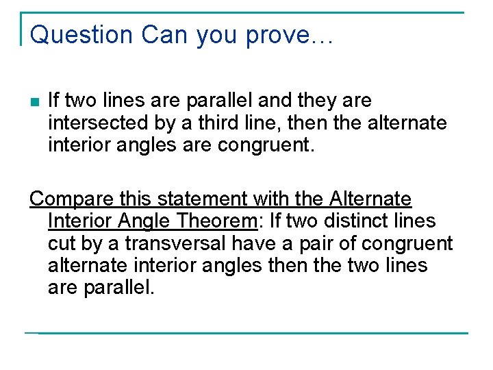 Question Can you prove… n If two lines are parallel and they are intersected